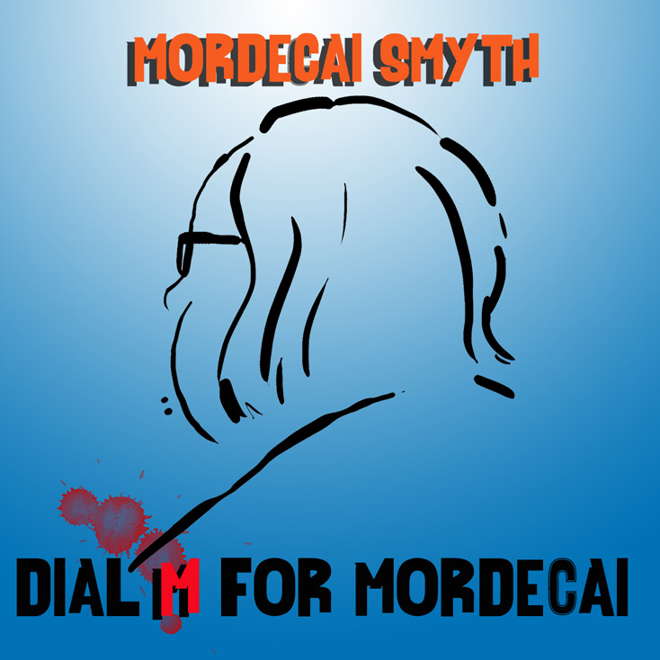 'Dial M for Mordecai' by Mordecai Smyth